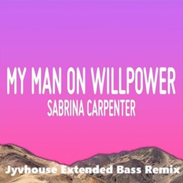 Sabrina Carpenter   My Man On Willpower (Jyvhouse Extended Bass Remix)