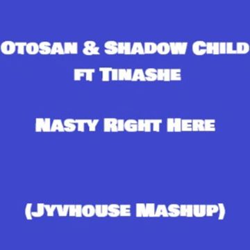 Otosan & Shadow Child ft Tinashe   Nasty Right Here (Jyvhouse Mashup)