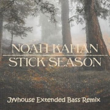 Noah Kahan   Stick Season (Jyvhouse Extended Bass Remix)