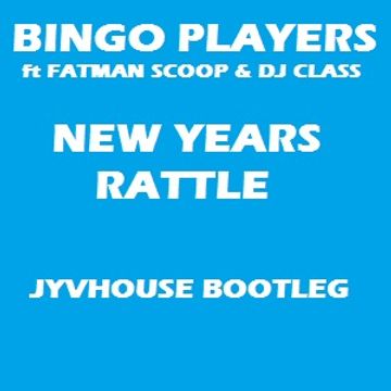 Bingo Players v Fatman Scoop & DJ Class   New Years Rattle (Jyvhouse Bootleg)