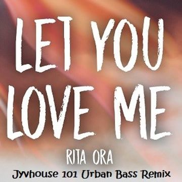 Rita Ora   Let Me Love You (Jyvhouse 101 Urban Bass Remix)