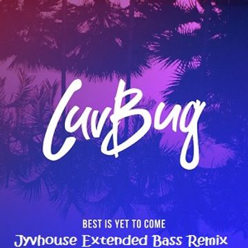 Luvbug   Best Is Yet To Come (Jyvhouse Extended Bass Remix)