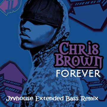 Chris Brown   Forever (Jyvhouse Extended Bass Remix)