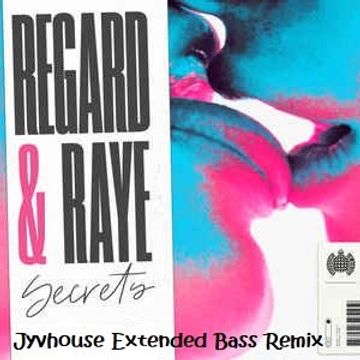 Regard, Raye   Secrets (Jyvhouse Extended Bass Remix)