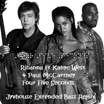 Rihanna ft Kanye West & Paul McCartney   Four Five Seconds (Jyvhouse Extended Bass Remix)