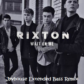 Rixton   Wait On Me (Jyvhouse Extended Bass Remix)