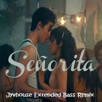 Shawn Mendes & Camilla Cabello   Senorita (Jyvhouse Extended Bass Remix)