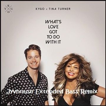 Kygo & Tina Turner   Whats Love Got To Do With It (Jyvhouse Extended Bass Remix)