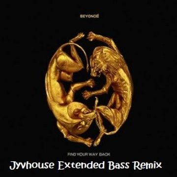 Beyonce   Find Your Way Back (Jyvhouse Extended Bass Remix)