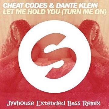 Cheat Codes & Dante Klein   Let Me Hold You (Turn Me On) (Jyvhouse Extended Bass Remix)