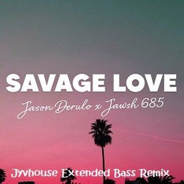 Jawsh 685 ft Jason Derulo   Savage Love (Jyvhouse Extended Bass Remix)