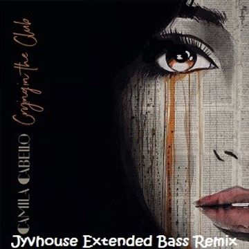 Camilla Cabello   Crying In The Club (Jyvhouse 101 Urban Bass Remix)