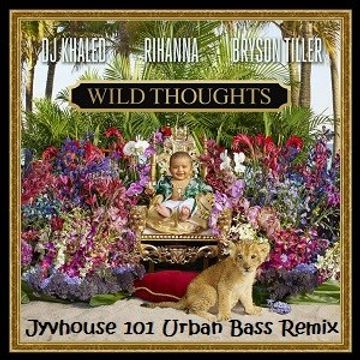 DJ Khaled ft Rihanna & Bryson Tiller    Wild Thoughts (Jyvhouse 101 Urban Bass Remix)