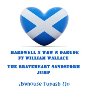 Hardwell n W&W n Darude ft William Wallace   The Braveheart Sandstorm Jump (Jyvhouse Funash Up) Free Download