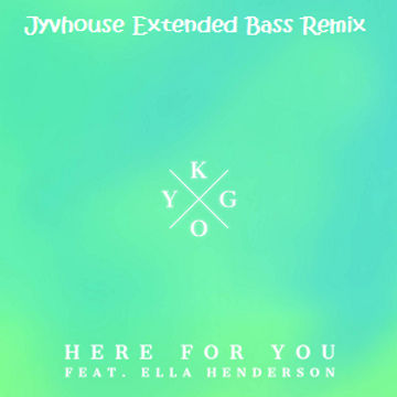 Kygo ft Ella Henderson   Here For You (Jyvhouse Extended Bass Remix)