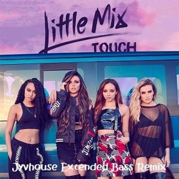 Little Mix   Touch (Jyvhouse Extended Bass Remix)