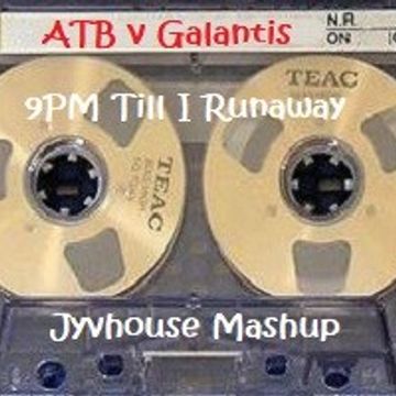 ATB v Galantis   9PM Till I Runaway (Jyvhouse Mashup)