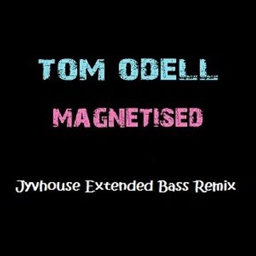 Tom Odell   Magnetised (Jyvhouse Extended Bass Remix)