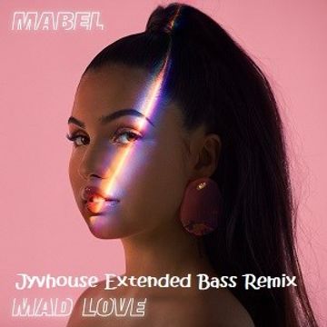 Mabel   Mad Love (Jyvhouse Extended Bass Remix)