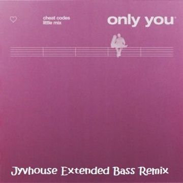 Cheat Codes & Little Mix   Only You (Jyvhouse Extended Bass Remix)