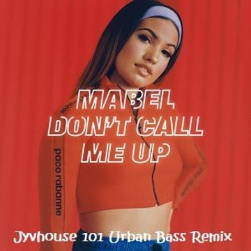 Mabel   Dont Call Me Up (Jyvhouse 101 Urban Bass Remix)