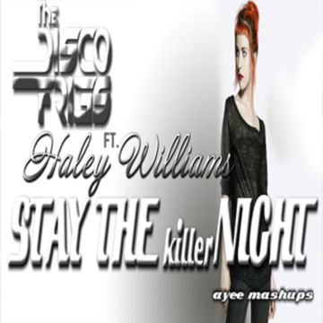 STAY THE (killer) NIGHT   DISCO FRIES FT HALEY WILLIAMS (AYEE MASHUPS)