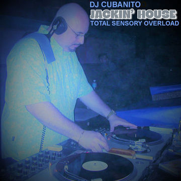 DJ Cubanito Total Sensory Overload Jackin' House Mix Show July 15th. 2023