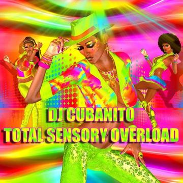 DJ Cubanito Total Sensory Overload Mix Show May 6th. 2023