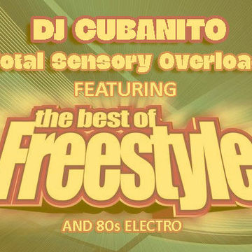 DJ Cubanito Total Sensory Overload The Best of Freestyle & 80s Electro