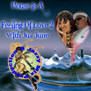 House is a feeling of love 2 With Jus June  A Jazzy Mix Production nyc