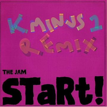 The Jam  - Start! (k Minus 1 Remix)