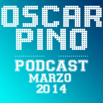 Oscar Pino Podcast (Marzo 2014)