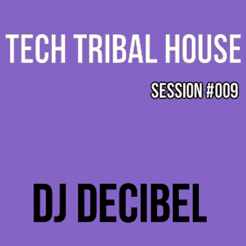 Dj Decibel - Tech Tribal House Session #009