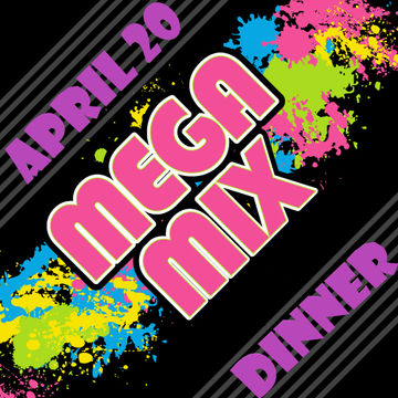 MEGA MIX APRIL DINNER