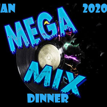 MEGA MIX JAN 2020 Dinner