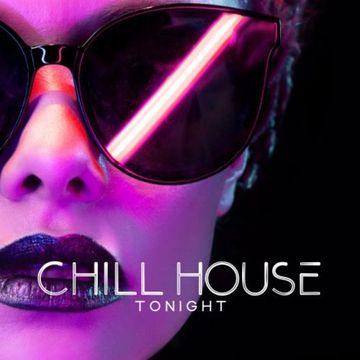 CHILL HOUSE TONIGHT