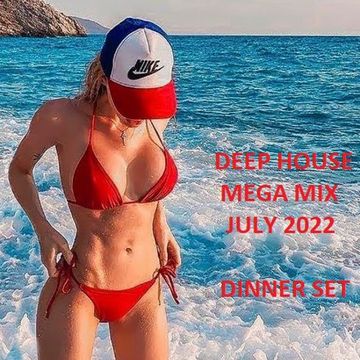 DEEP HOUSE MEGA MIX JULY 2022