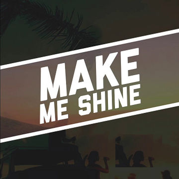 MAKE ME SHINE