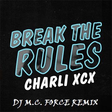 Charli XCX - Break The Rules (DJ M.C. Force Remix)