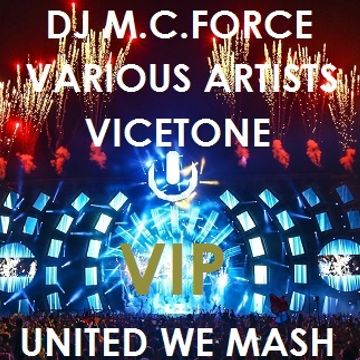 Vicetone vs. Various Artists - United We Mash (DJ M.C. Force VIP Megamash)