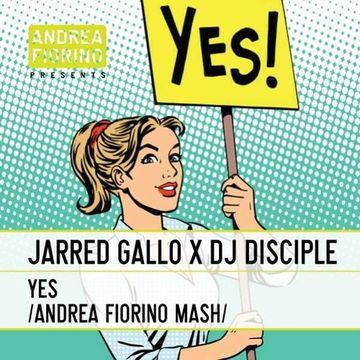 Jarred Gallo x DJ Disciple - YES (Andrea FioriNO Mash) * FREE DL *