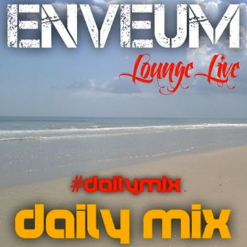 Enveum Lounge Live; Daily Mix Guest Mix EP 71