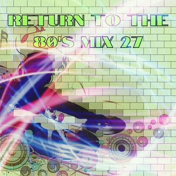 MIXMASTER 355 - RETURN TO THE 80'S - MIX TWENTY SEVEN