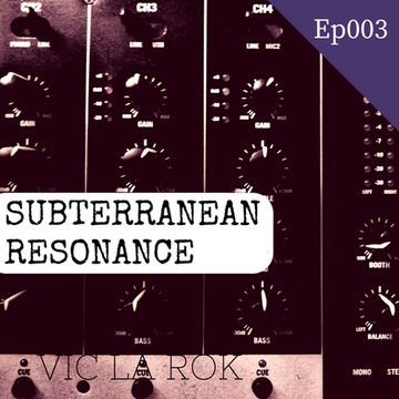 Subterranean Resonance Ep: 003