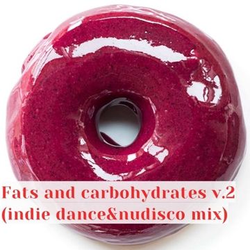 Fats and carbohydrates v.2 (indie dance&nudisco mix)