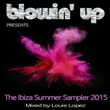 BLOWIN' UP IN IBIZA presents THE IBIZA SUMMER SAMPLER - mixed by LOUIE LOPEZ