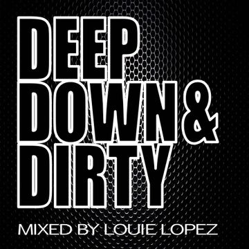 LOUIE LOPEZ - DEEP DOWN & DIRTY HOUSE MIX