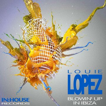 BLOWIN' UP and IN:HOUSE RECORDS proudly present BLOWIN' UP IN IBIZA 2014 - mixed by LOUIE LOPEZ