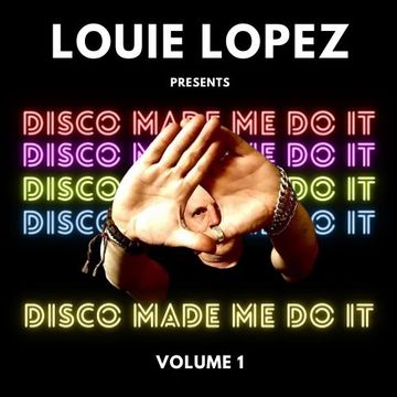 Louie Lopez presents Disco Made Me Do It - Volume.1