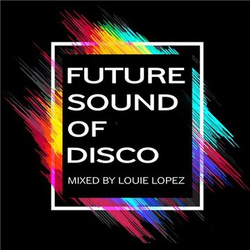 LOUIE LOPEZ presents THE FUTURE SOUND OF DISCO VOL.2